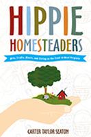 Hippie Homesteaders: Arts, Crafts, Music, and Living on the Land