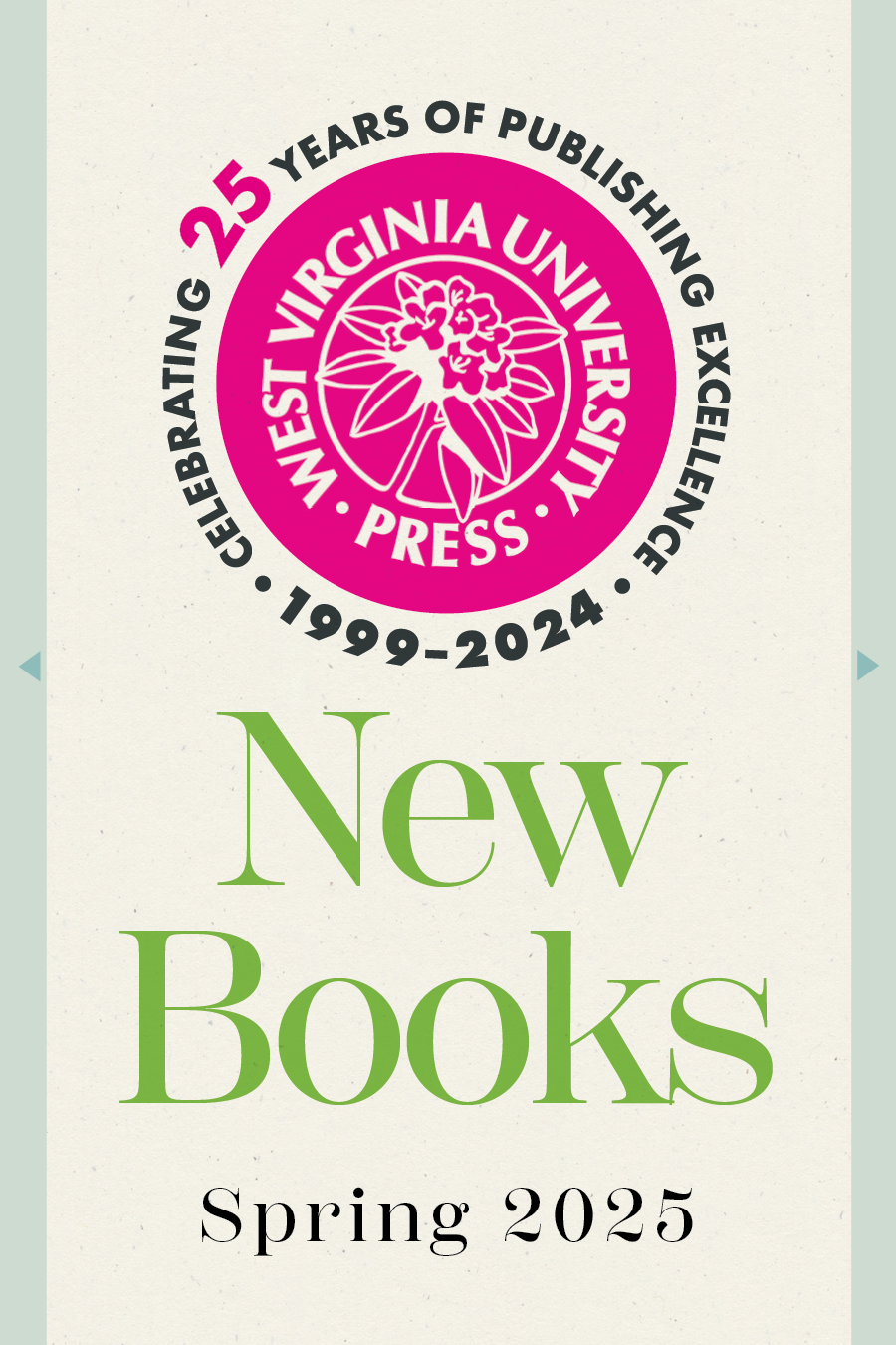 Cover text showing a pink WVU Press logo encircled by the text 'Celebrating 25 years of Publishing Excellence' above the words 'New Books' in green and 'Spring 2025' in black.