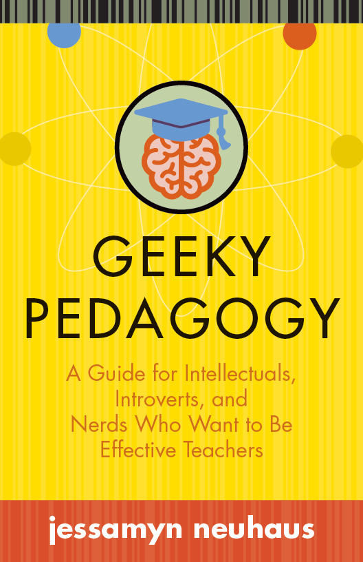 Geeky Pedagogy A Guide For Intellectuals Introverts And Nerds Who Want To Be Effective Teachers West Virginia University Press