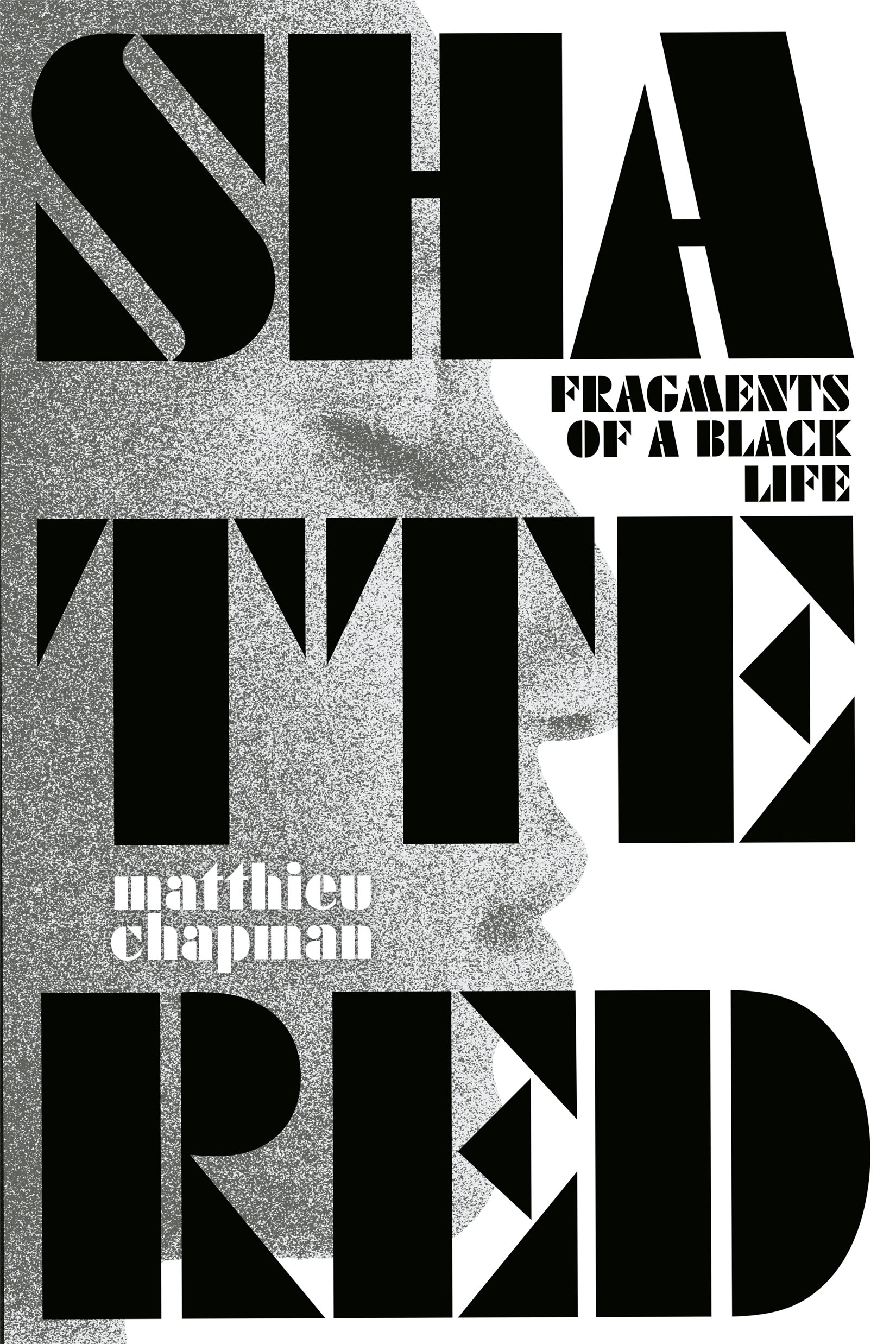 white background with black lettering overtop the side profile of a young black man in pixelated black and white; text reads Shattered: Fragments of a Black Life by Matthieu Chapman